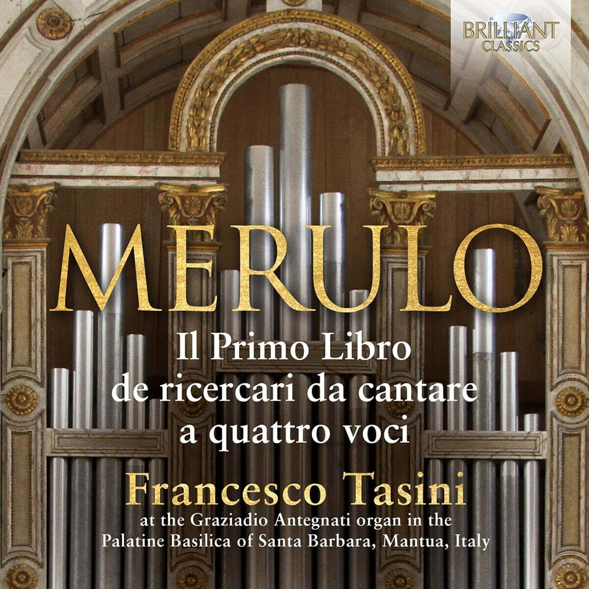 Francesco Tasini 메룰로: 4성의 리체르카리 다 칸타레, 1권 (Merulo: Organ Music Il Primo Libro de Ricercari da Cantare A Quattro Voci)