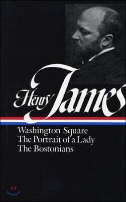 Henry James: Novels 1881-1886: Washington Square/The Portrait of a Lady/The Bostonians