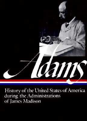 Henry Adams: History of the United States Vol. 2 1809-1817 (Loa #32): The Administrations of James Madison