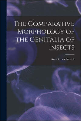 The Comparative Morphology of the Genitalia of Insects