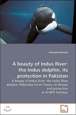 A beauty of Indus River: the Indus dolphin, its protection in Pakistan