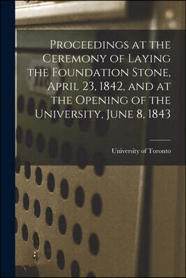 Legare Street Press Proceedings at the Ceremony of Laying the Foundation Stone, April 23, 1842, and at the Opening of the University, June 8, 1843 [microform]