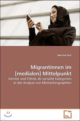 Migrantinnen im [medialen] Mittelpunkt