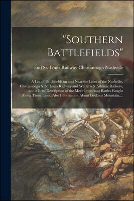 "Southern Battlefields": a List of Battlefields on and Near the Lines of the Nashville, Chattanooga & St. Louis Railway and Western & Atlantic