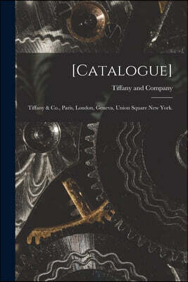 [Catalogue]: Tiffany & Co., Paris, London, Geneva, Union Square New York.