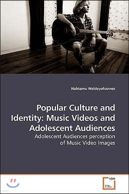 Popular Culture and Identity: Music Videos and Adolescent Audiences