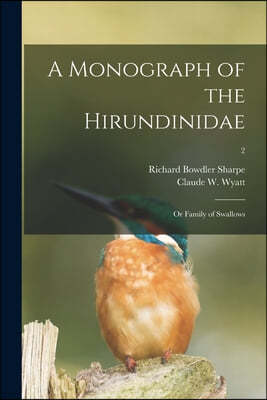 A Monograph of the Hirundinidae: or Family of Swallows; 2