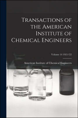 Transactions of the American Institute of Chemical Engineers; Volume 14 1921/22