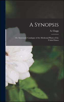 A Synopsis; or, Systematic Catalogue of the Medicinal Plants of the United States