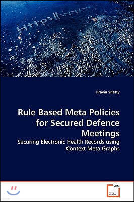 Rule Based Meta Policies for Secured Defence Meetings