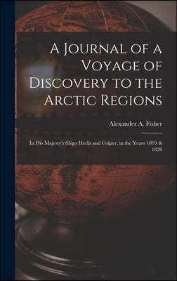 A Journal of a Voyage of Discovery to the Arctic Regions: in His Majesty's Ships Hecla and Griper, in the Years 1819 & 1820