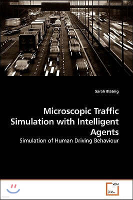 Microscopic Traffic Simulation with Intelligent Agents