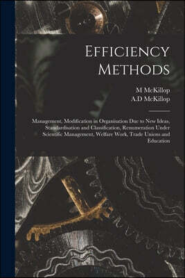 Efficiency Methods: Management, Modification in Organisation Due to New Ideas, Standardisation and Classification, Renumeration Under Scie