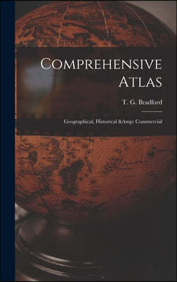 Comprehensive Atlas: Geographical, Historical & Commercial