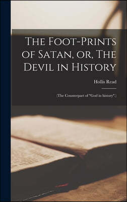 The Foot-prints of Satan, or, The Devil in History [microform]: (The Counterpart of "God in History".)