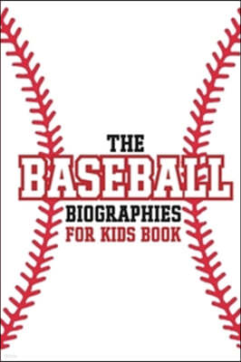 The Baseball Biographies For Kids Book