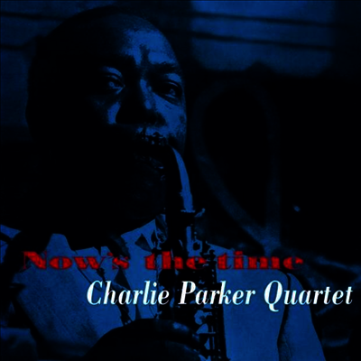 Charlie Parker — Now's The Time (Bonus Tracks) 앨범 커버