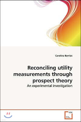 Reconciling utility measurements through prospect theory