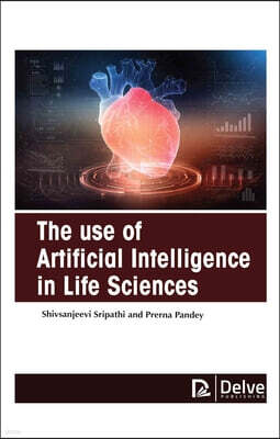 Delve Publishing The Use of Artificial Intelligence in Life Sciences