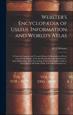 Webster's Encyclopædia of Useful Information and World's Atlas [microform]: a Universal Assistant and Treasure-house of Information on Every Conceiva