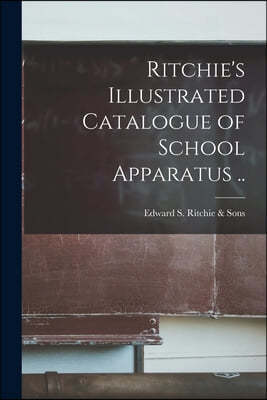 Ritchie's Illustrated Catalogue of School Apparatus ..