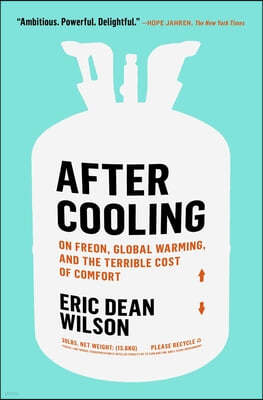 After Cooling: On Freon, Global Warming, and the Terrible Cost of Comfort