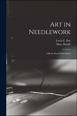 Art in Needlework: a Book About Embroidery