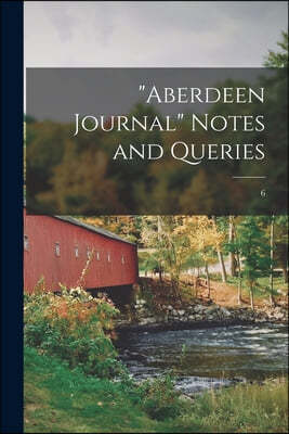 "Aberdeen Journal" Notes and Queries; 6
