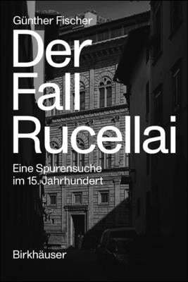 Der Fall Rucellai: Eine Spurensuche Im 15. Jahrhundert