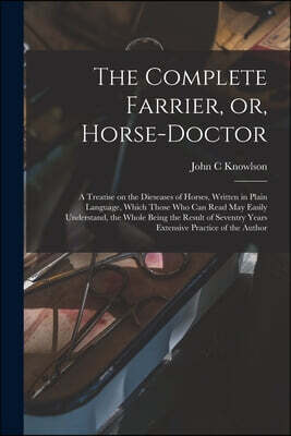 The Complete Farrier, or, Horse-doctor