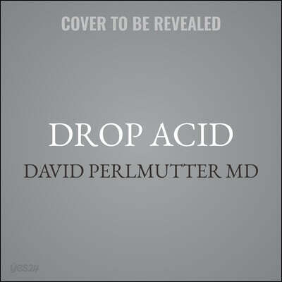 Drop Acid: The Surprising New Science of Uric Acid--The Key to Losing Weight, Controlling Blood Sugar, and Achieving Extraordinary Health