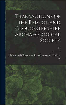 Transactions of the Bristol and Gloucestershire Archaeological Society; 31