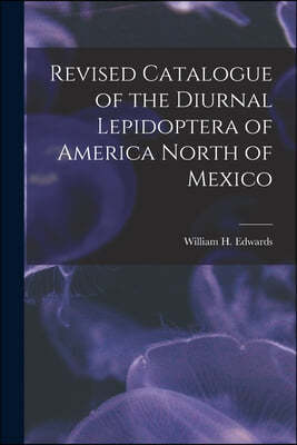 Revised Catalogue of the Diurnal Lepidoptera of America North of Mexico [microform]