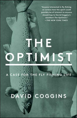 The Optimist: A Case for the Fly Fishing Life