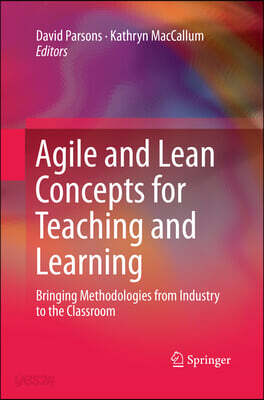 Agile and Lean Concepts for Teaching and Learning: Bringing Methodologies from Industry to the Classroom