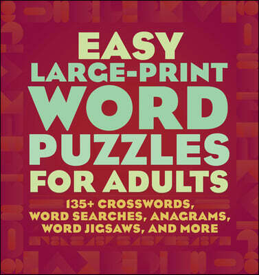 Easy Large-Print Word Puzzles for Adults: 160+ Crosswords, Word Searches, Anagrams, Word Jigsaws, and More