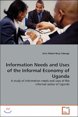 Information Needs and Uses of the Informal Economy of Uganda