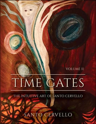 Time Gates: The Intuitive Art Of Santo Cervello Volume II