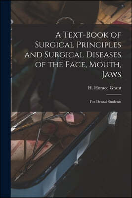 A Text-book of Surgical Principles and Surgical Diseases of the Face, Mouth, Jaws