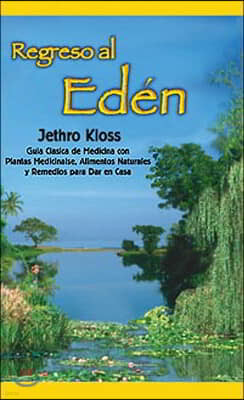 Regreso Al Eden: The Classic Guide to Herbal Medicine, Natural Foods, and Home Remedies