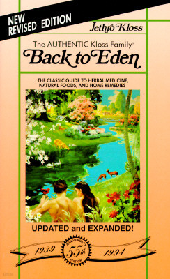 Back to Eden: The Classic Guide to Herbal Medicine, Natural Foods, and Home Remedies Since 1939