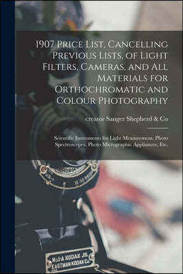 1907 Price List, Cancelling Previous Lists, of Light Filters, Cameras, and All Materials for Orthochromatic and Colour Photography: Scientific Instrum