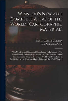Winston's New and Complete Atlas of the World [cartographic Material]: With New Maps of Europe, of Canada and Its Provinces, of the United States, Its