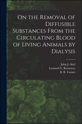 On the Removal of Diffusible Substances From the Circulating Blood of Living Animals by Dialysis [microform]