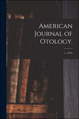 American Journal of Otology.; 1, (1879)