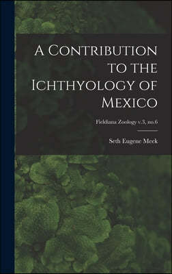 A Contribution to the Ichthyology of Mexico; Fieldiana Zoology v.3, no.6