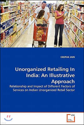 Unorganized Retailing In India: An Illustrative Approach