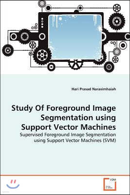 Study Of Foreground Image Segmentation using Support Vector Machines