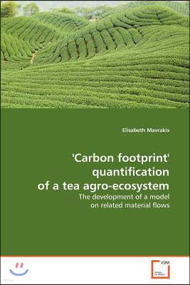 'Carbon footprint' quantification of a tea agro-ecosystem