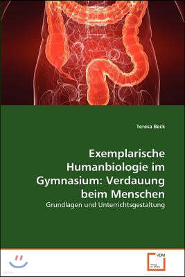 Exemplarische Humanbiologie im Gymnasium: Verdauung beim Menschen